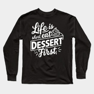 Life is short eat dessert first, dessert puns Long Sleeve T-Shirt